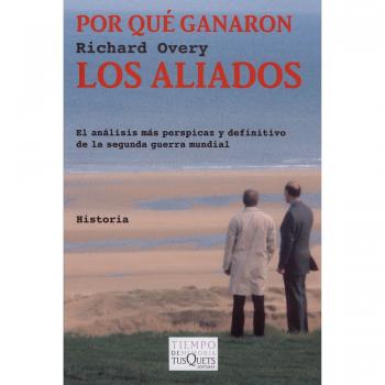 Por qué ganaron los Aliados - OVERY, RICHARD