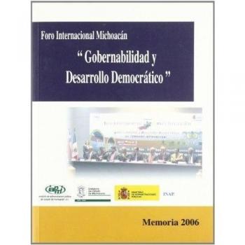 Gobernabilidad y desarrolllo democrático: IV Foro Internacional de Michoacán celebrado en Morelia, México