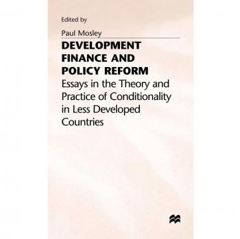 Development Finance and Policy Reform: Essays in Theory and Practice of Conditionality in Less Developed Countries
