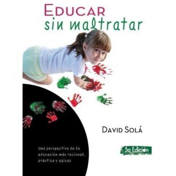 Educar sin maltratar: Una perspectiva de la educación más racional, práctica y eficaz: Una perspectiva de la educación más racional, práctica y eficaz: 5th Edition