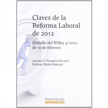 Claves de la reforma laboral de 2012: Estudio del RDley 3/2012, de 10 de febrero