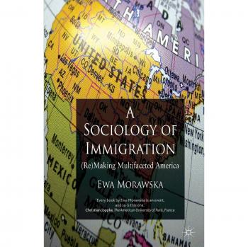 A Sociology of Immigration: (Re)making Multifaceted America - Comprehensive Insights on Immigration Dynamics