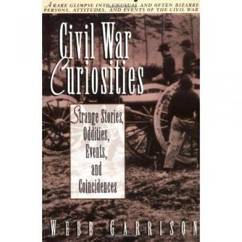 Civil War Curiosities: Strange Stories, Oddities, Events, and Coincidences