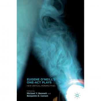 Eugene O'Neill's One-Act Plays: Fresh Analytical Insights