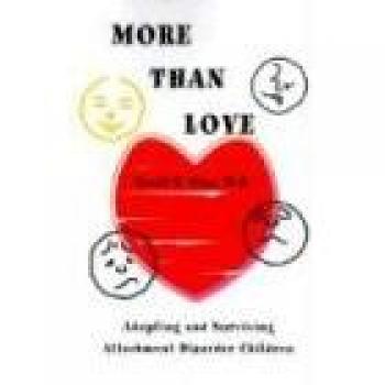 More Than Love: A Guide to Adopting and Raising Children with Attachment Disorder by Sherril M. Stone