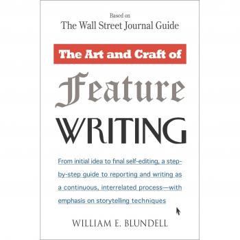 The Art And Craft of Feature Writing: Based On the Wall Street Journal Guide