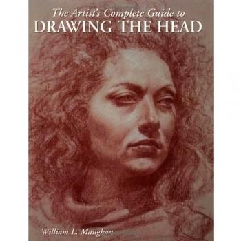 The Artist's Complete Guide to Drawing the Head