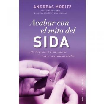 Acabar con el mito del sida: Ha Llegado El Momento De Curar Sus Causas Reales