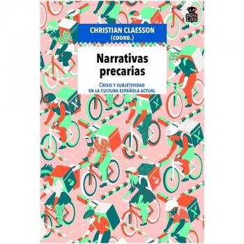 Narrativas precarias: Crisis y subjetividad en la cultura española actual - CLAESSON, CHRISTIAN ( COORD.)