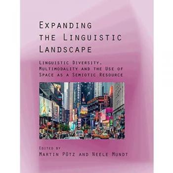 Expanding the Linguistic Landscape: Linguistic Diversity, Multimodality and the Use of Space as a Semiotic Resource