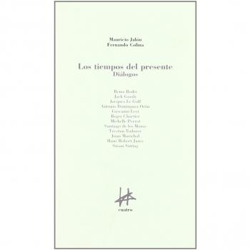 Los tiempos del presente, diálogos con Bodei, Goody, Le Goff, D Ortiz, Levi, Sontag, Chartier, Perrot, Los Mozos, Todorov, Marichal, Jauss