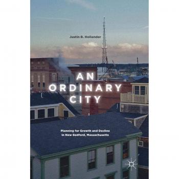 An Ordinary City: Urban Planning Strategies for Growth and Decline in New Bedford, Massachusetts