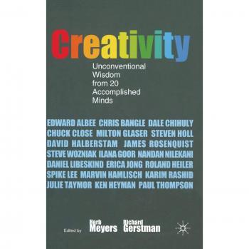 Creativity: Unconventional Wisdom from 20 Accomplished Minds