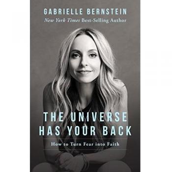 The Universe Has Your Back: Transform Fear to Faith
