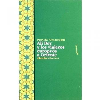 Ali Bey y los viajeros europeos a Oriente - Patricia Almarcegui