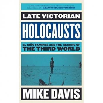 Late Victorian Holocausts: El Nino Famines and the Making of the Third World