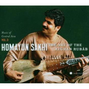 Music of Central Asia Vol. 3: Homayun Sakhi: The Art of the Afghan Rubâb
