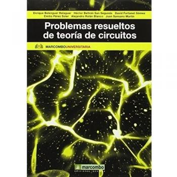 Problemas resueltos de teoría de circuitos: 1 - FORTANET GÓMEZ, DAVID;PÉREZ SOLER, EMILIO;ROLÁN BLANCO, ALEJANDRO;BELTRAN SAN SEGUNDO, HECTOR;SANSANO MARTÍN, JUAN;BELENGUER BALAGUER, ENRIQUE