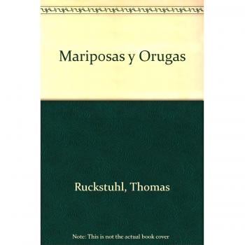 Mariposas y orugas: Cómo identificarlas, conocerlas y protegerlas. Las mariposas diurnas y nocturnas más hermosas y sus orugas.