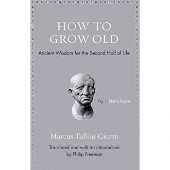 How to Grow Old: Ancient Wisdom for the Second Half of Life
