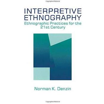 Interpretive Ethnography: Ethnographic Practices for the 21st Century