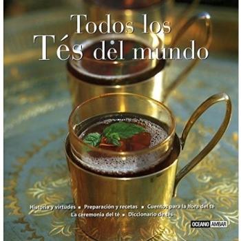 Todos los tés del mundo: Elixir de juventud, bienestar y sabor