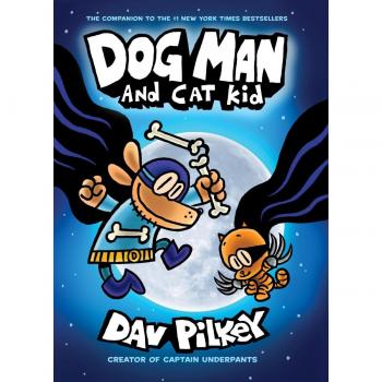 Dog Man and Cat Kid: From the Creator of Captain Underpants