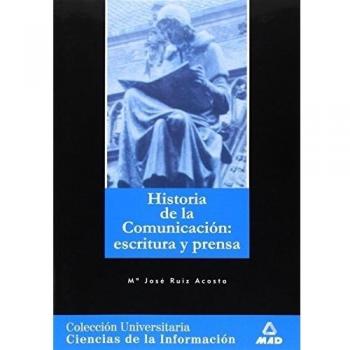 Historia General De La Comunicación: Escritura Y Prensa. Colección Universitaria: Ciencias De La Información.