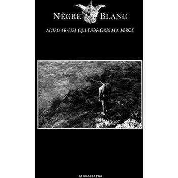 Nègre Blanc: Adiós al cielo que me arrulló de oro gris (Tapa blanda)