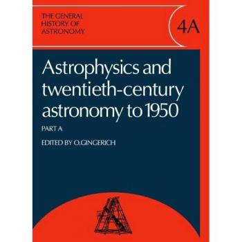Historia General de la Astronomía: Volumen 4, Astrofísica y Astronomía del Siglo XX hasta 1950: Parte A