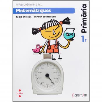 Supercompetents en... Matemàtiques. 1 Primària, 3 Trimestre. Construïm. Quadern - 9788466134491