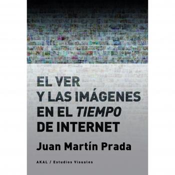El ver y las imágenes en el tiempo de Internet: 13 - Martín Prada, Juan
