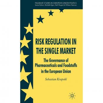 Risk Regulation in the Single Market: The Governance of Pharmaceuticals and Foodstuffs in the European Union: 0