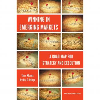 Winning in Emerging Markets: A Road Map for Strategy and Execution