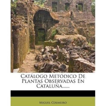 Catálogo Metódico De Plantas Observadas En Cataluña......