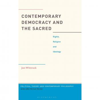 Contemporary Democracy and the Sacred: Rights, Religion and Ideology