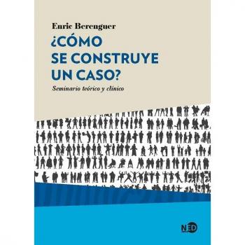 Cómo se construye un caso?: Seminario teórico y clínico: 2021 - BERENGUER ALARCÓN, ENRIC