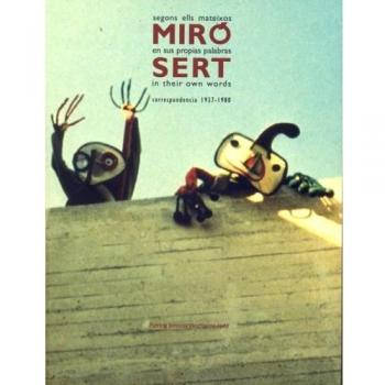 Miro and Sert in Their Own Words: Correspondence 1937-1980