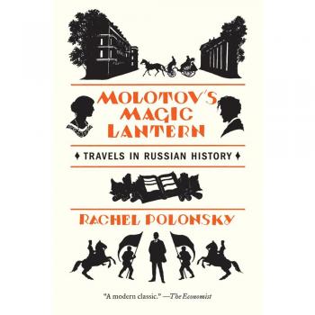 Molotov's Magic Lantern: A Historical Journey Through Russian History by Rachel Polonsky