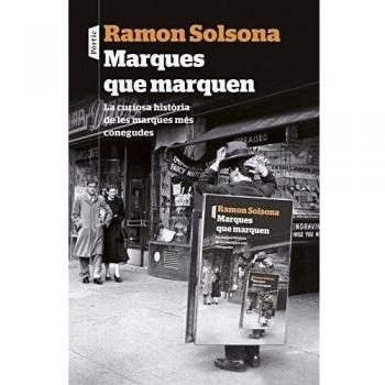 Marques que marquen: La curiosa història de les marques més conegudes - Ramon Solsona Sancho