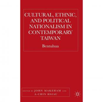 Cultural, Ethnic, and Political Nationalism in Contemporary Taiwan: Bentuhua