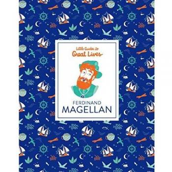 Ferdinand Magellan. Little Guides To Great Lives