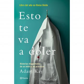 Esto te va a doler: Historias disparatadas de un médico residente - Adam Kay