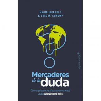Mercaderes de la duda: Como un puñado de científicos ocultaron la verdad sobre el c