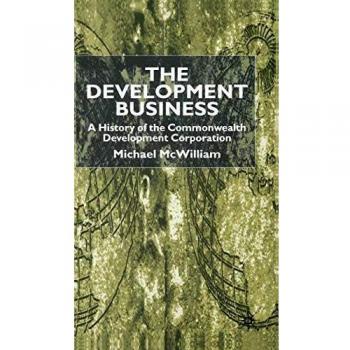THE DEVELOPMENT BUSINESS: A History of the Commonwealth Development Corporation