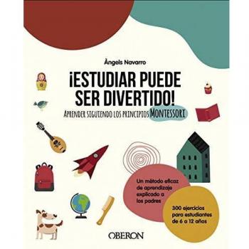 ¡Estudiar puede ser divertido!: Aprender siguiendo los principios Montessori