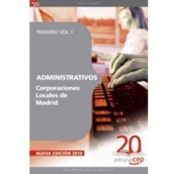Administrativos Corporaciones Locales de Madrid. Temario Vol. I.