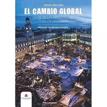 El cambio global. Un pie en las instituciones y mil en las calles 2º edic