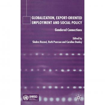 Globalization, Export-Oriented Employment and Social Policy: Gendered Connections
