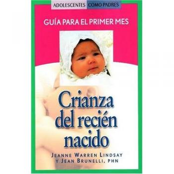 Crianza Del Recien Nacido: Guia Para El Primer Mes